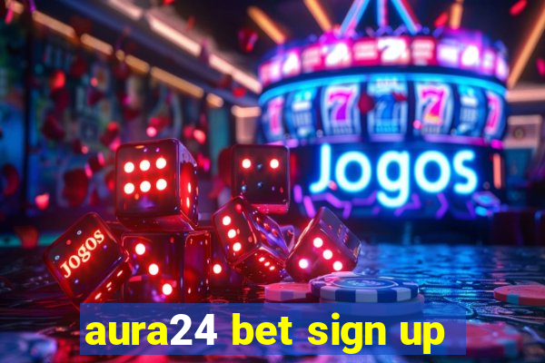 aura24 bet sign up