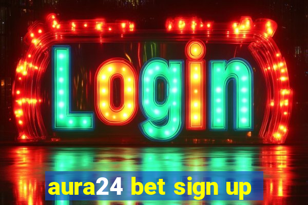 aura24 bet sign up