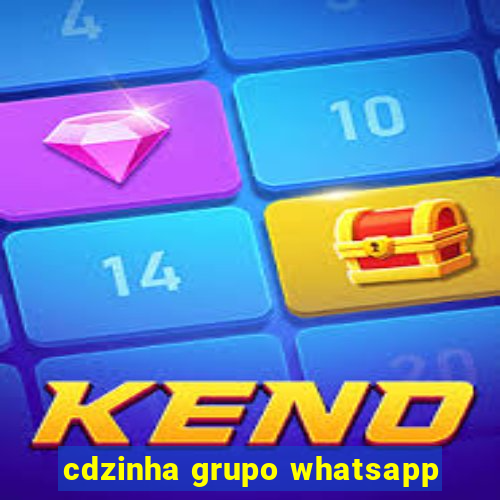 cdzinha grupo whatsapp