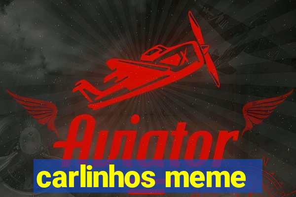 carlinhos meme