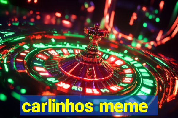 carlinhos meme