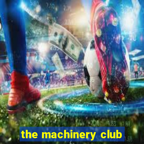 the machinery club