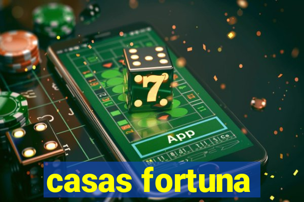 casas fortuna