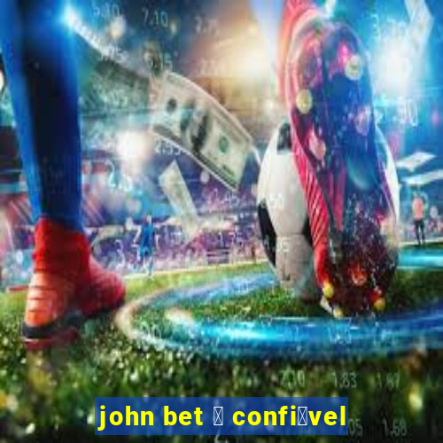 john bet 茅 confi谩vel