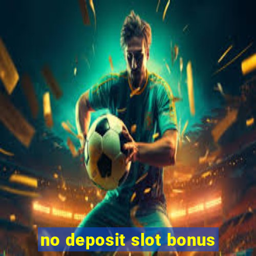 no deposit slot bonus