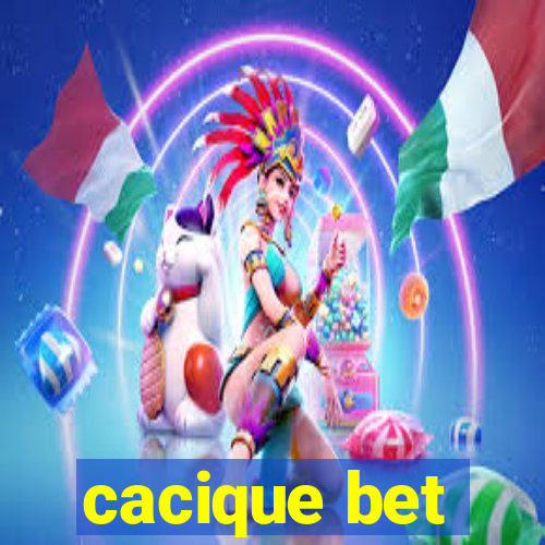 cacique bet