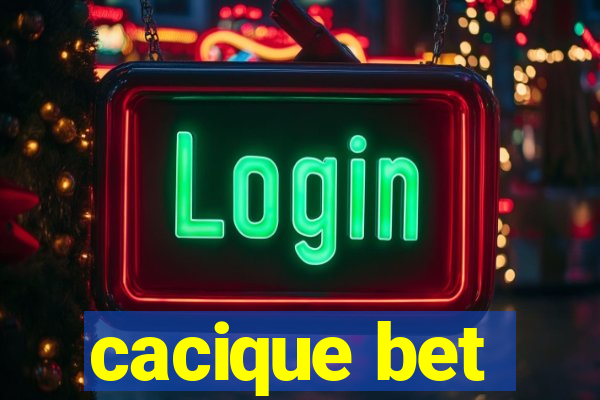 cacique bet