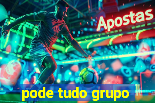 pode tudo grupo