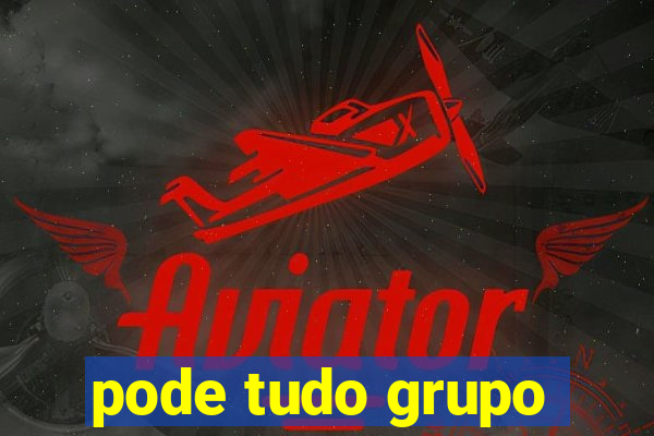 pode tudo grupo