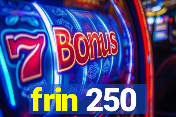 frin 250