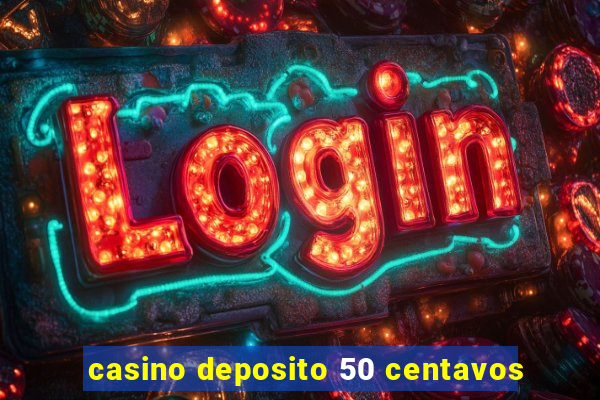 casino deposito 50 centavos