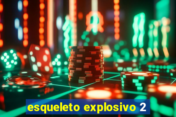 esqueleto explosivo 2