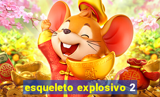 esqueleto explosivo 2