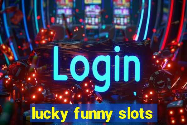 lucky funny slots