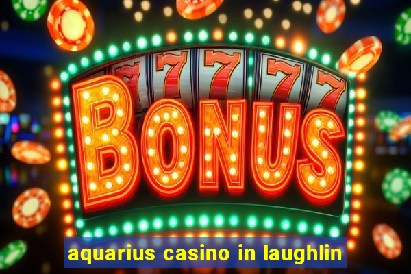 aquarius casino in laughlin