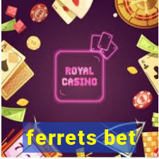 ferrets bet