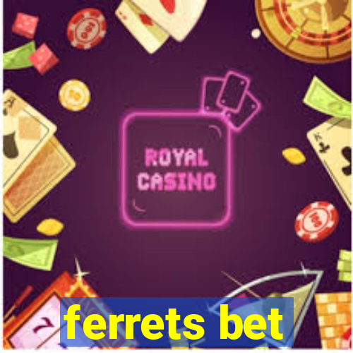 ferrets bet