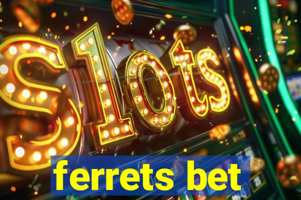 ferrets bet