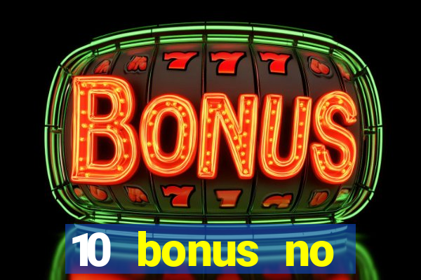 10 bonus no deposit casino