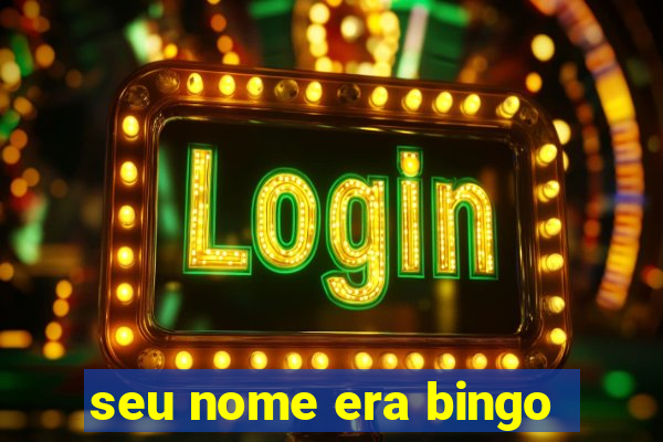 seu nome era bingo