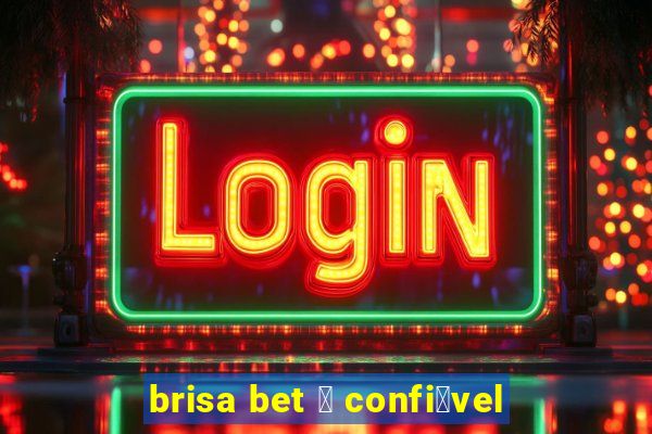 brisa bet 茅 confi谩vel