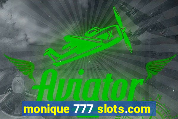 monique 777 slots.com