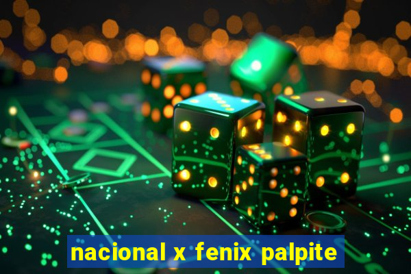 nacional x fenix palpite