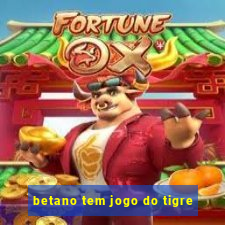 betano tem jogo do tigre