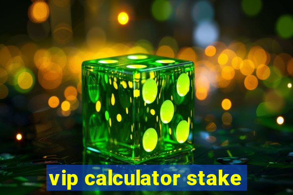 vip calculator stake