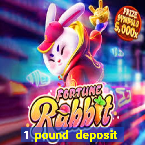 1 pound deposit bonus casino