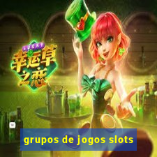 grupos de jogos slots