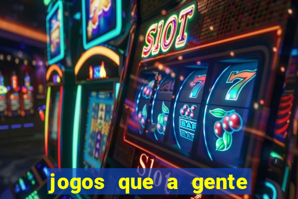 jogos que a gente ganha dinheiro