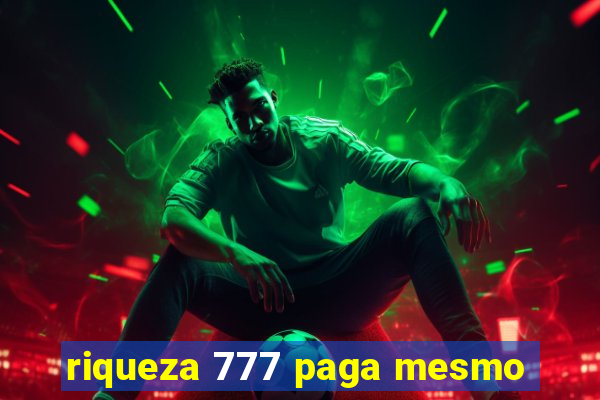 riqueza 777 paga mesmo