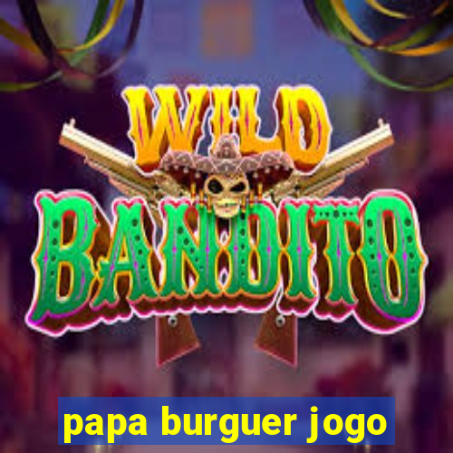 papa burguer jogo