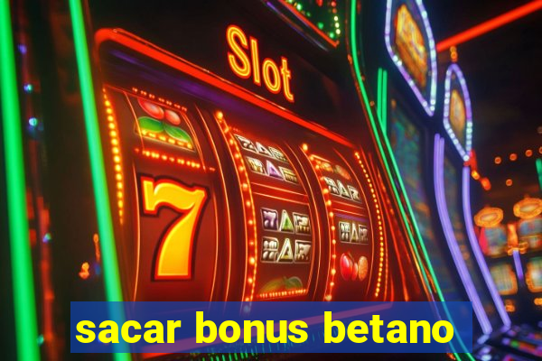 sacar bonus betano