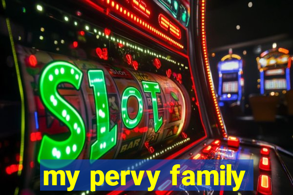 my pervy family