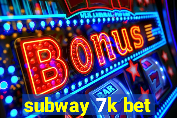 subway 7k bet