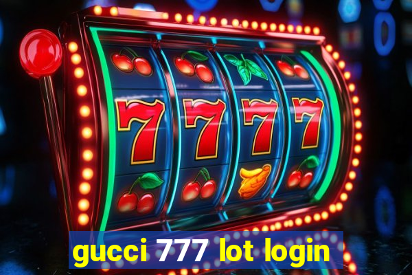 gucci 777 lot login