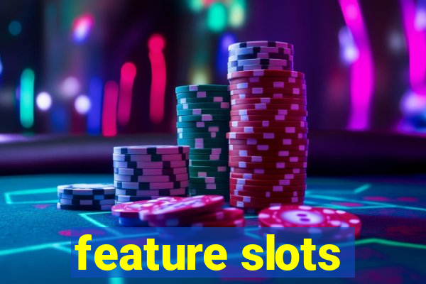 feature slots