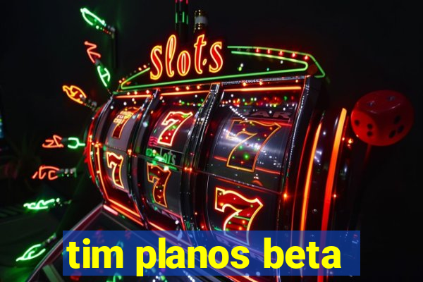 tim planos beta