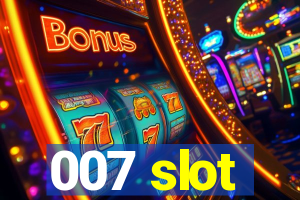 007 slot