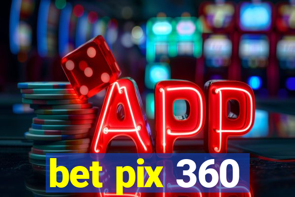 bet pix 360