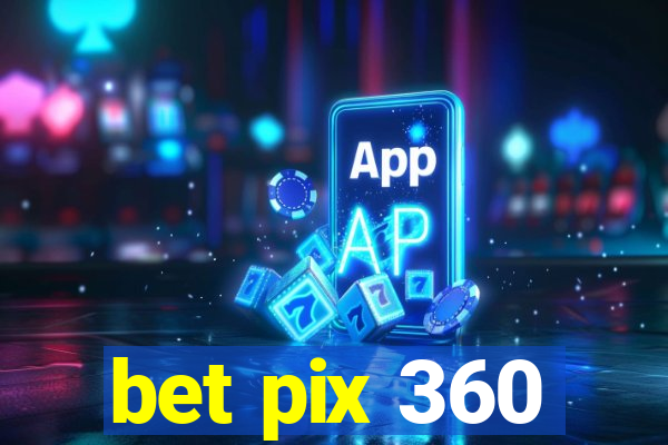 bet pix 360