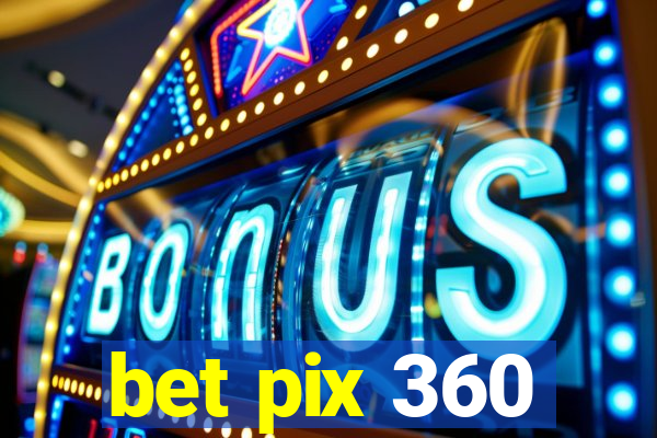 bet pix 360