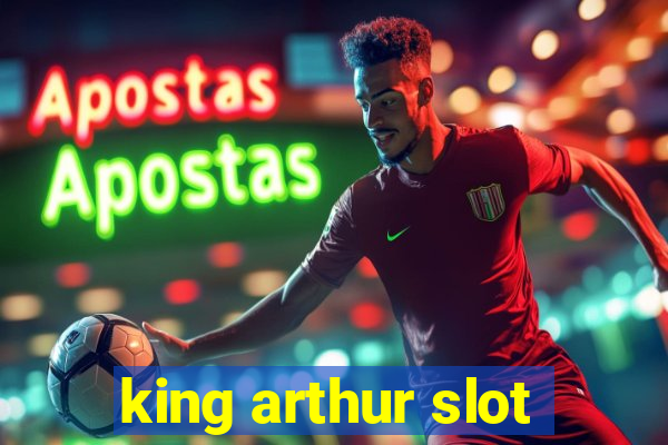 king arthur slot