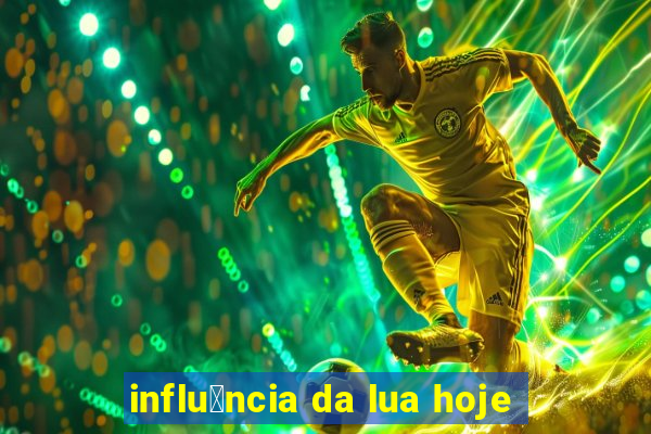 influ锚ncia da lua hoje