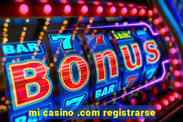 mi casino .com registrarse