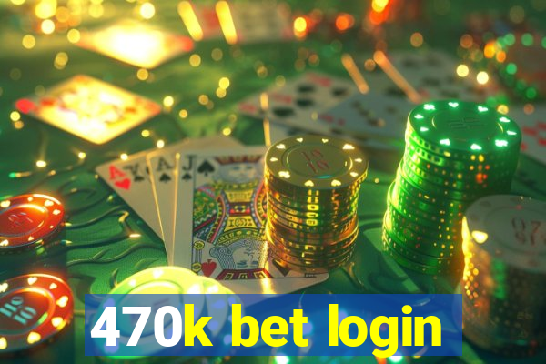 470k bet login