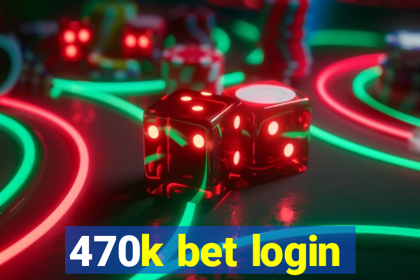 470k bet login