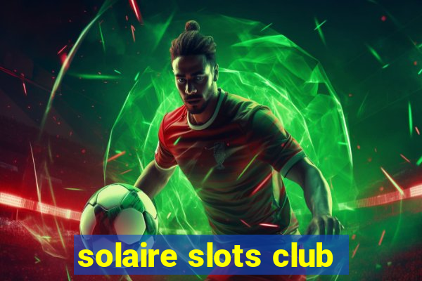 solaire slots club